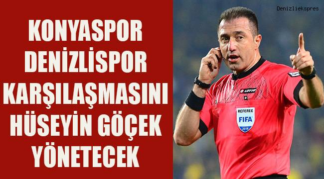 Konyaspor - Denizlispor maçını Hüseyin Göçek yönetecek