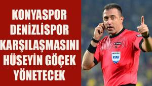 Konyaspor - Denizlispor maçını Hüseyin Göçek yönetecek