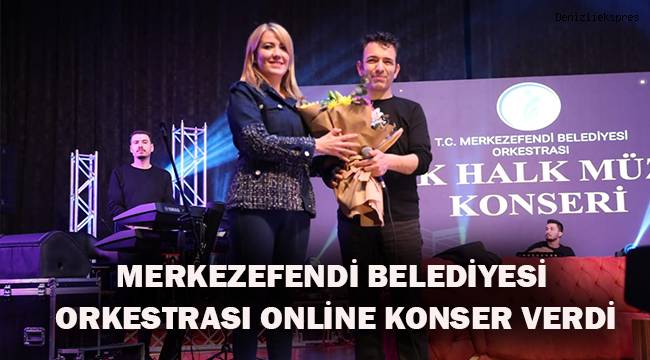 MERKEZEFENDİ BELEDİYESİ ORKESTRASI ONLİNE KONSER VERDİ