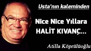 Nice Nice Yıllara HALİT KIVANÇ...