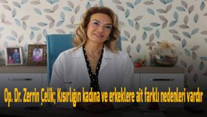 Op. Dr. Zerrin Çelik; Kısırlığın kadına ve erkeklere ait farklı nedenleri vardır