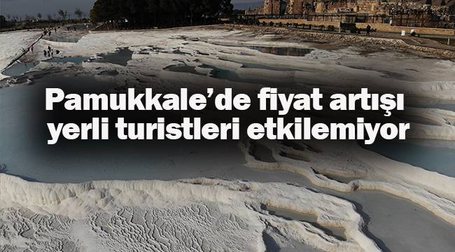 Pamukkale’de fiyat artışı yerli turistleri etkilemiyor