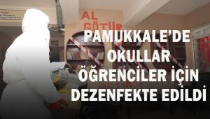 PAMUKKALE’DE OKULLARÖĞRENCİLER İÇİN DEZENFEKTE EDİLDİ