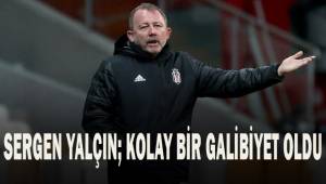 Sergen Yalçın; Kolay bir galibiyet oldu