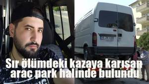 Sır ölümdeki kazaya karışan araç park halinde bulundu