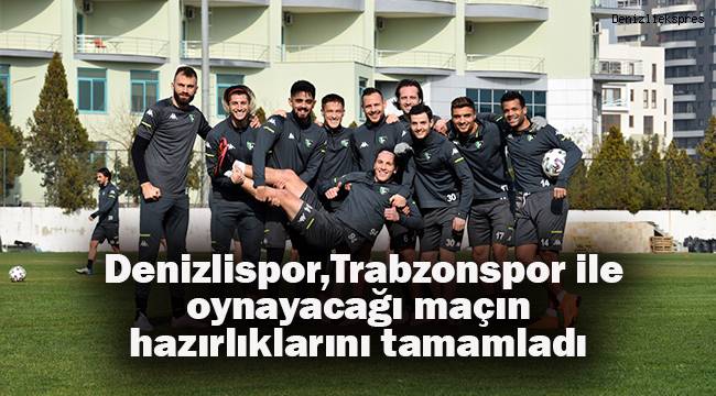 Yukatel Denizlispor,Trabzonspor ile oynayacağı maçın hazırlıklarını tamamladı.