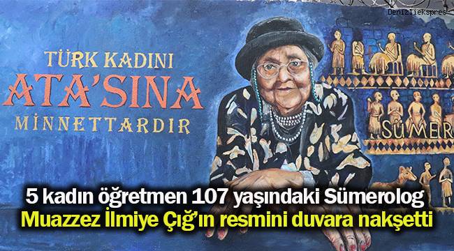 5 kadın öğretmen 107 yaşındaki Sümerolog Muazzez İlmiye Çığ'ın resmini duvara nakşetti