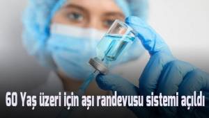 60 yaş üzeri için aşı randevusu sistemi açıldı