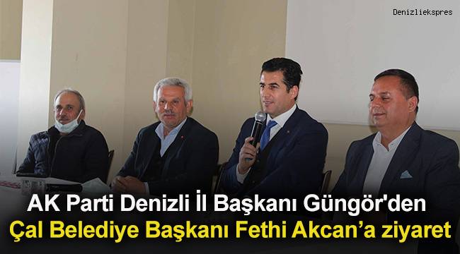 AK Parti Denizli İl Başkanı Güngör'den Çal Belediye Başkanı Fethi Akcan’a ziyaret