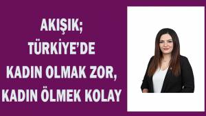 Akışık; Türkiye'de kadın olmak zor