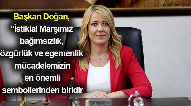 Başkan Doğan, “İstiklal Marşımız bağımsızlık, özgürlük ve egemenlik mücadelemizin en önemli sembollerinden biridir.