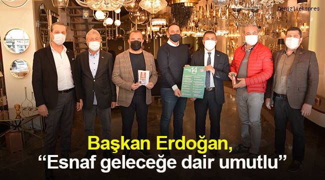 Başkan Erdoğan, “Esnaf geleceğe dair umutlu”