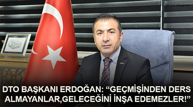 BAŞKAN ERDOĞAN: “GEÇMİŞİNDEN DERS ALMAYANLAR, GELECEĞİNİ İNŞA EDEMEZLER!”