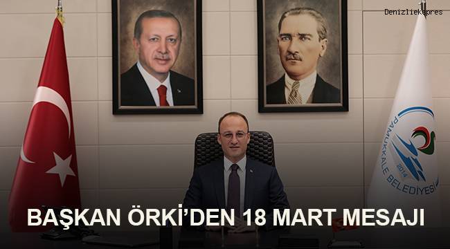 BAŞKAN ÖRKİ’DEN 18 MART MESAJI