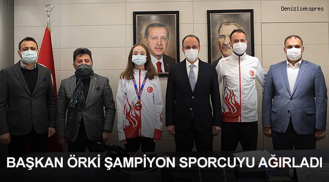 BAŞKAN ÖRKİ ŞAMPİYON SPORCUYU AĞIRLADI