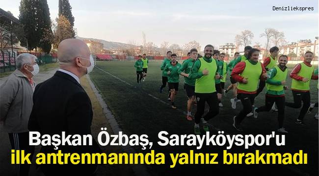 Başkan Özbaş, Sarayköyspor'u ilk antrenmanında yalnız bırakmadı