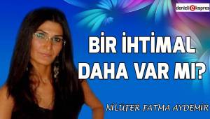 Bir ihtimal daha var mı?