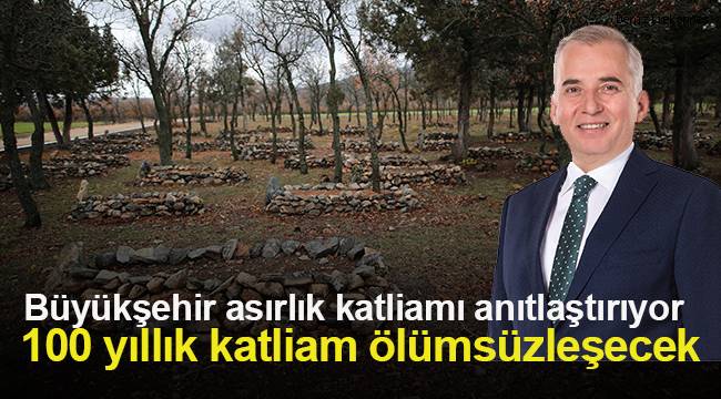 Büyükşehir asırlık katliamı anıtlaştırıyor