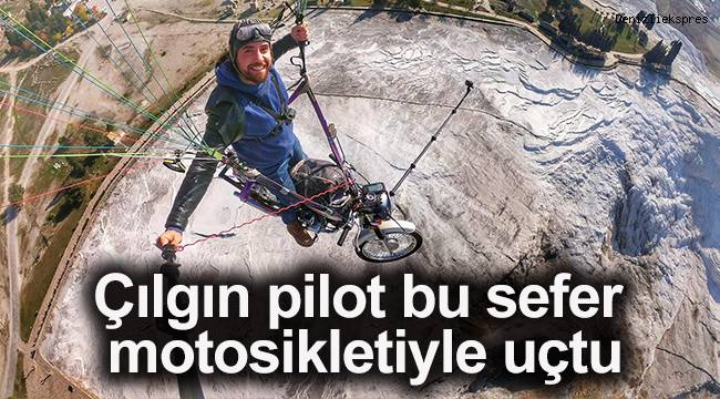 Çılgın pilot bu sefer motosikletiyle uçtu