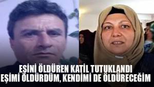 Cinayet Zanlısı Tutuklandı, Öldürdüğü Karısı Toprağa Verildi