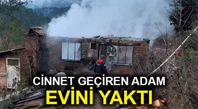 Cinnet geçiren adam evini yaktı