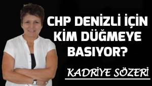 Denizli CHP için kim düğmeye basıyor?