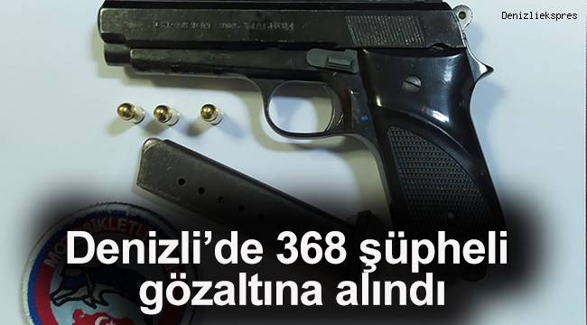 Denizli’de 521 farklı asayiş olayında 368 şüpheli gözaltına alındı