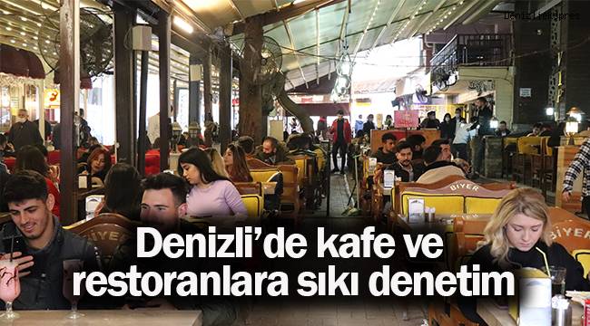 Denizli’de kafe ve restoranlara sıkı denetim