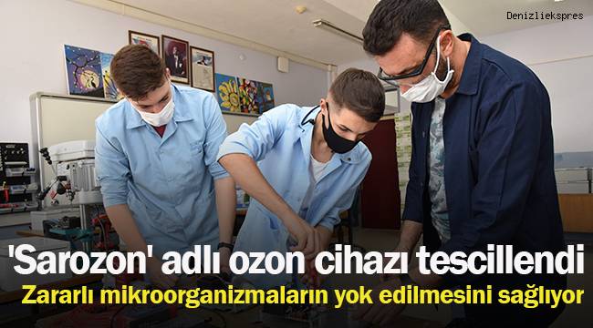 Denizli’de öğretmenler ve öğrencilerin 'Sarozon' adlı ozon cihazı tescillendi