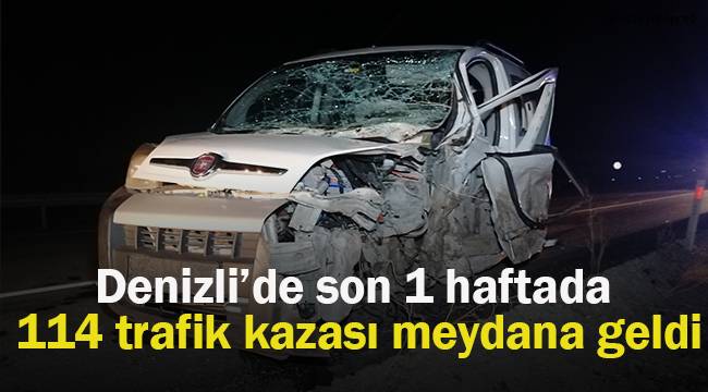 Denizli’de son 1 haftada 114 trafik kazası meydana geldi