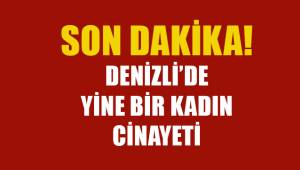 Denizli'de yine bir kadın eşi tarafından öldürüldü
