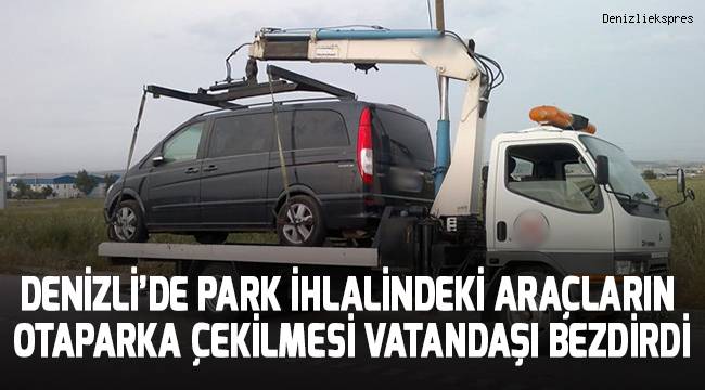 Denizli Emniyet Müdürlüğü Trafik Şube ekiplerinin çektiği araçlar vatandaşın canını yakıyor