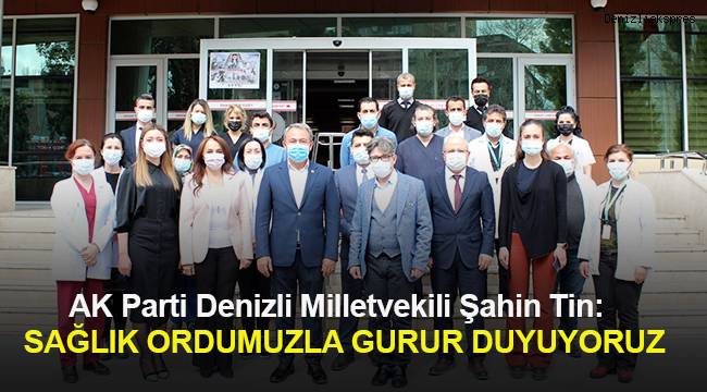 Denizli Milletvekili Şahin Tin, Tıp Bayramı vesilesiyle sağlık çalışanlarını ziyaret etti.