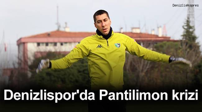 Denizlispor'da Pantilimon krizi