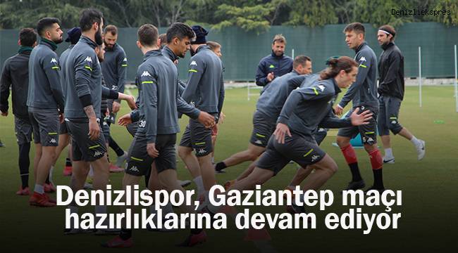 Denizlispor, Gaziantep hazırlıklarına devam ediyor