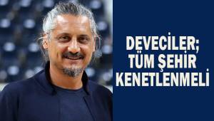 Deveciler; Tüm şehir kenetlenmeli