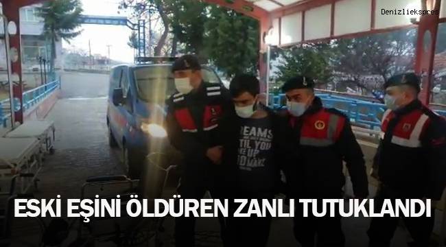 Eski eşini öldüren zanlı tutuklandı