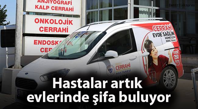 Hastalar artık evlerinde şifa buluyor