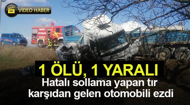 Hatalı sollama yapan tır karşıdan gelen otomobili ezdi: 1 ölü, 1 yaralı