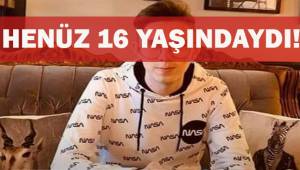 Henüz 16 yaşındaydı...