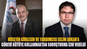 Hüseyin Gürlesin ve yardımcısı Selim Arkan'a soruşturma izni verildi
