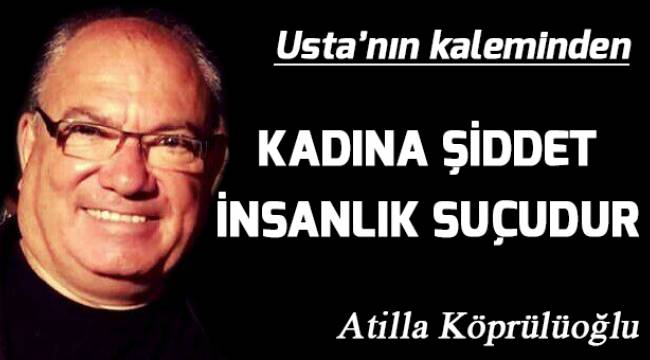 Kadına Şiddet İnsanlık suçudur