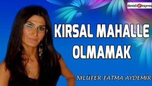 Kırsal Mahalle Olmamak