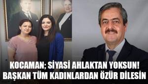 Kocaman; Başkan Ayhan tüm kadınlardan özür dilesin