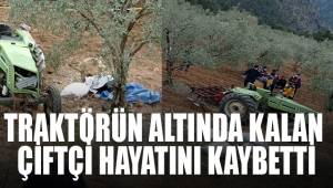 Kullandığı traktörün altında kalan çiftçi hayatını kaybetti