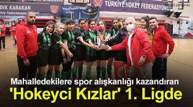 Mahalledekilere spor alışkanlığı kazandıran 'Hokeyci Kızlar' 1. Ligde