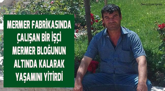 Mermer Ocağında çalışan bir işçi mermer bloğunun altında kalarak yaşamını yitirdi