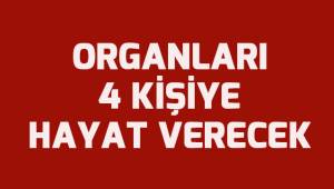 Organları 4 kişiye hayat verecek