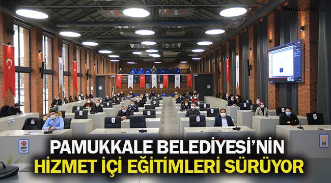 PAMUKKALE BELEDİYESİ'NİN HİZMET İÇİ EĞİTİMLERİ SÜRÜYOR