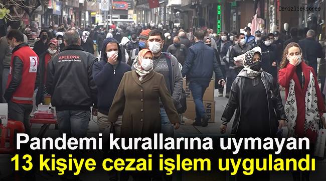 Pandemi kurallarına uymayan 13 kişiye 11 bin 700 lira ceza